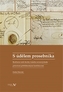 S údělem prosebníka - Restituční úsilí šlechty českého severovýchodu potrestané pobělohorskými konfiskacemi