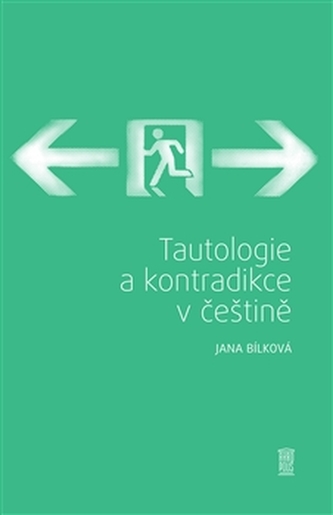 Tautologie a kontradikce v češtině Tautologie a kontradikce v češtině
