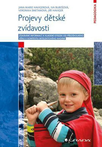 Projevy dětské zvídavosti - Získávání informací a kladení otázek od předškolního věku v kontextu intelektového nadání Projevy dětské zvídavosti - Získávání informací a kladení otázek od předškolního věku v kontextu intelektového nadání