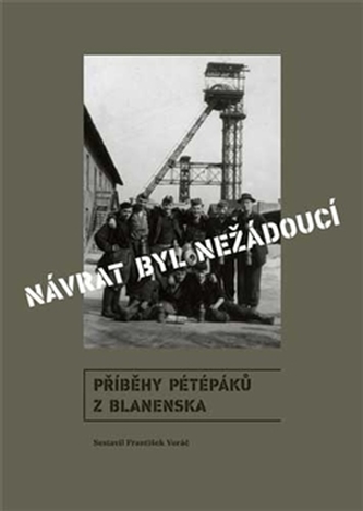 Návrat byl nežádoucí. Příběhy pétépáků z Blanenska