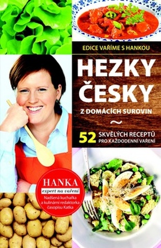 Hezky česky z domácích surovin - 35 skvělých receptů pro každodenní vaření