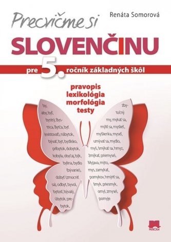 Precvičme si slovenčinu pre 5. ročník základných škôl Precvičme si slovenčinu pre 5. ročník základných škôl