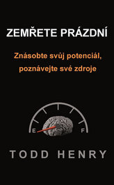 Zemřete prázdní - Znásobte svůj potenciál, poznávejte své zdroje…