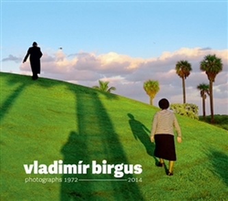 Vladimír Birgus photographs 1972-2014 Vladimír Birgus photographs 1972-2014