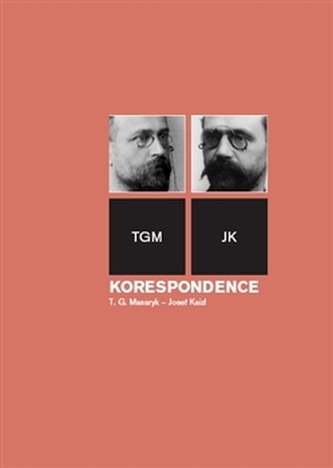 Korespondence T. G. Masaryk – Josef Kaizl Korespondence T. G. Masaryk – Josef Kaizl