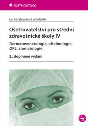 Ošetřovatelství pro střední zdravotnické školy IV – Dermatovenerologie, oftalmologie, ORL, stomatologie