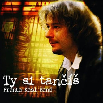 František Kasl - Ty si tančíš - CD