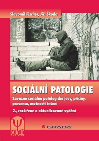 Sociální patologie - Závažné sociálně patologické jevy, příčiny, prevence, možnosti řešení