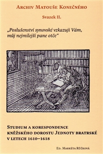 Studium a korespondence kněžského dorostu Jednoty bratrské v letech 1610-1618 Studium a korespondence kněžského dorostu Jednoty bratrské v letech 1610-1618