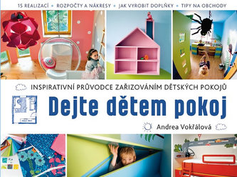 Dejte dětem pokoj! - Inspirativní průvodce k zařizování dětského pokojíčku