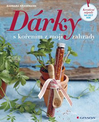 Dárky s kořením z mojí zahrady - Kreativní nápady na celý rok