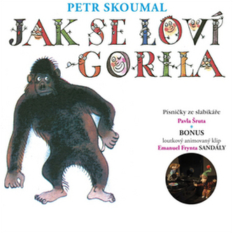 Jak se loví gorila. Písničky ze slabikáře Pavla Šruta