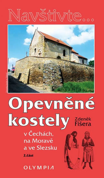 Opevněné kostely II. díl v Čechách, na Moravě a ve Slezsku Opevněné kostely II. díl v Čechách, na Moravě a ve Slezsku