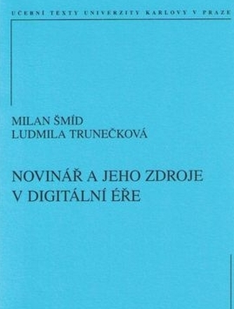 Novinář a jeho zdroje v digitální éře Novinář a jeho zdroje v digitální éře