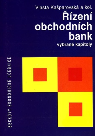 Řízení obchodních bank. Vybrané kapitoly Řízení obchodních bank. Vybrané kapitoly