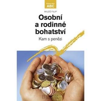Osobní a rodinné bohatství Kam s pěnezi Osobní a rodinné bohatství Kam s pěnezi