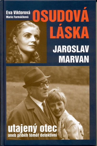 Osudová láska - Jaroslav Marvan utajený otec aneb příběh téměř detektivní Osudová láska - Jaroslav Marvan utajený otec aneb příběh téměř detektivní