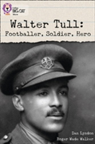 Walter Tull: Footballer, Soldier, Hero