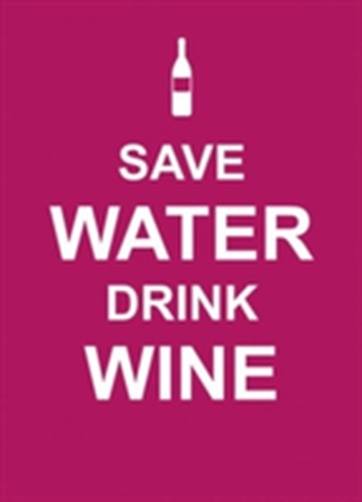 Save Water, Drink Wine