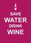 Save Water, Drink Wine