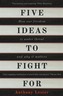 Five Ideas to Fight For