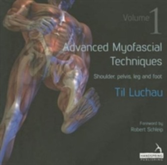 Advanced Myofascial Techniques: Shoulder, Pelvis, Leg and Foot 1