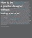 How to be a Graphic Designer, Without Losing Your Soul