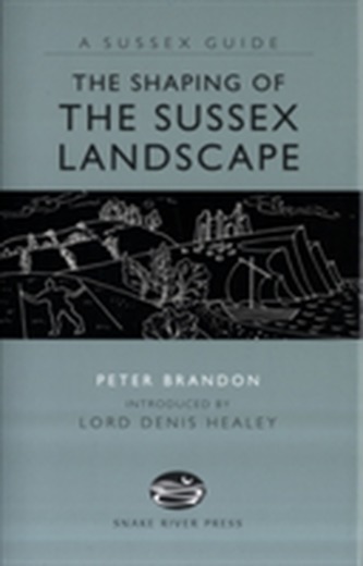 The Shaping of the Sussex Landscape