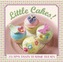 Little Cakes!: 25 Tiny Tasty Tea-Time Treats
