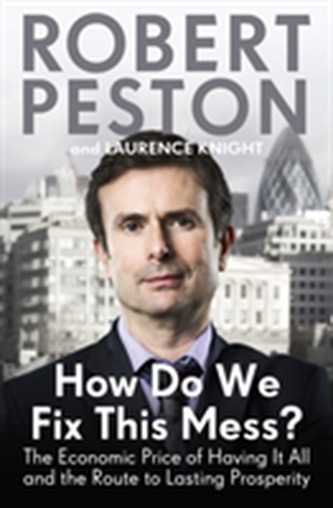 How Do We Fix This Mess? The Economic Price of Having it all, and the Route to Lasting Prosperity