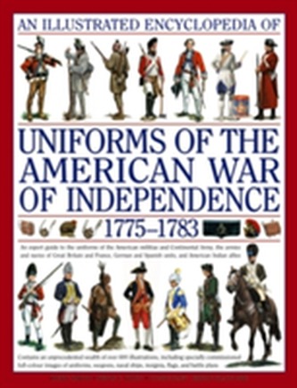 Illustrated Encyclopedia of Uniforms of the American War of Independence