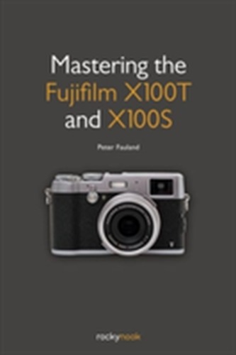 Mastering the Fujifilm X100t and X100s