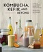 Kombucha, Kefir, and Beyond