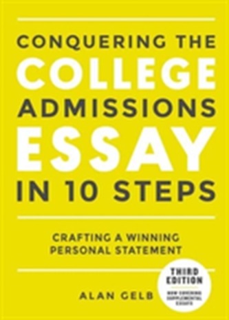 Conquering The College Admissions Essay In 10 Steps, Third Edition