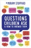 Questions Children Ask and How to Answer Them