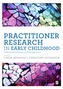 Practitioner Research in Early Childhood
