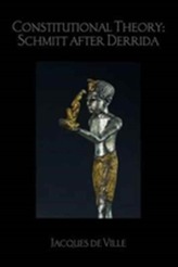 Constitutional Theory: Schmitt after Derrida