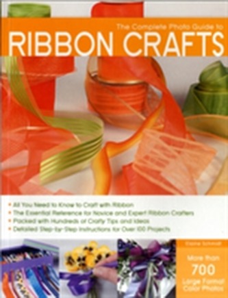 The Complete Photo Guide to Ribbon Crafts