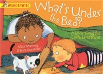 Wonderwise: What's Under The Bed?: A book about the Earth beneath us