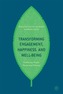 Transforming Engagement, Happiness and Well-Being