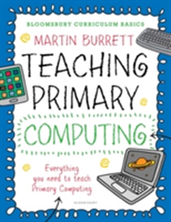 Bloomsbury Curriculum Basics: Teaching Primary Computing