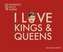 I Love Kings and Queens