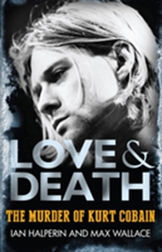 Love & Death the Murder of Kurt Cobain
