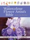 The Watercolour Flower Artist's Bible