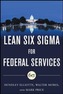 Building High Performance Government Through Lean Six Sigma: A Leader's Guide to Creating Speed, Agility, and Efficiency