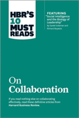 HBR's 10 Must Reads on Collaboration (with featured article Social Intelligence and the Biology of Leadership, by Dani
