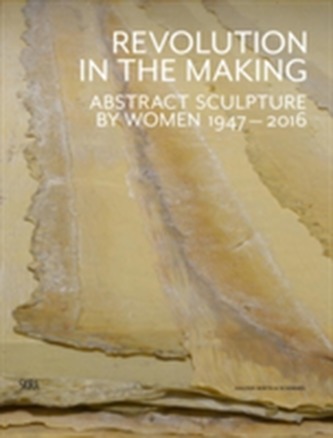 Half the World: Abstract Sculpture by Women 1947-2016