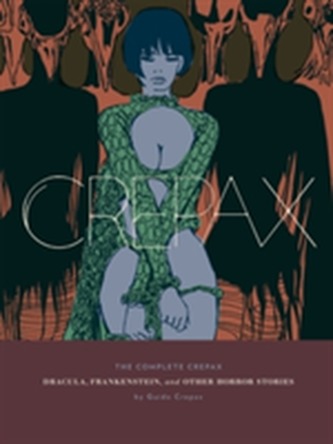 The Complete Crepax: Dracula, Frankenstein, And Other Horror Stories