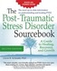 The Post-Traumatic Stress Disorder Sourcebook, Revised and Expanded Second Edition: A Guide to Healing, Recovery, and Growth