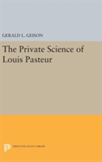 The Private Science of Louis Pasteur